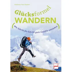 Paul Pietsch Verlage Glücksformel Wandern wie Schritt für Schritt gute Gefühle entstehen