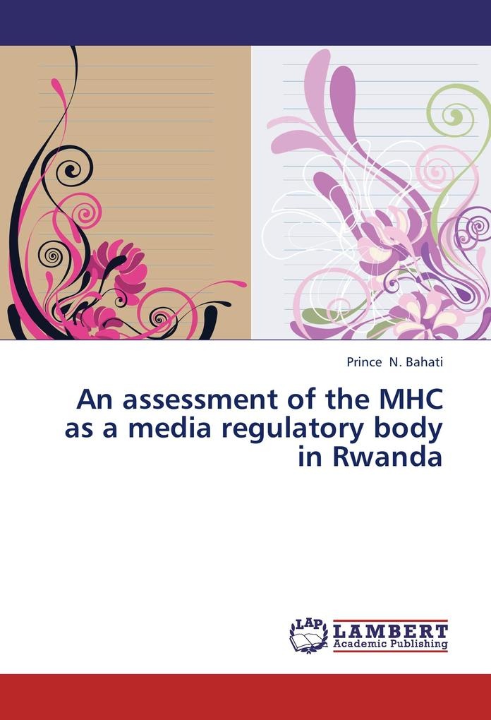 An assessment of the MHC as a media regulatory body in Rwanda: Buch von Prince N. Bahati