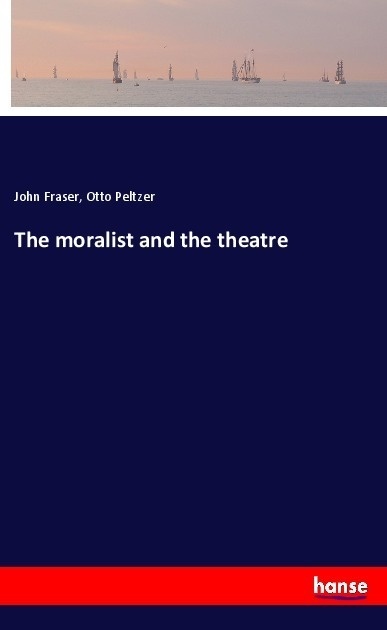 The Moralist And The Theatre - John Fraser  Otto Peltzer  Kartoniert (TB)