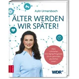 ZS Verlag GmbH Älter werden wir später!: Mein natürliches Anti-Aging-Programm für ein gesundes, glückliches Leben