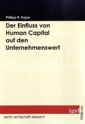 Recht  Wirtschaft  Steuern / Der Einfluss Von Human Capital Auf Den Unternehmenswert - Philipp R. Kojan  Kartoniert (TB)