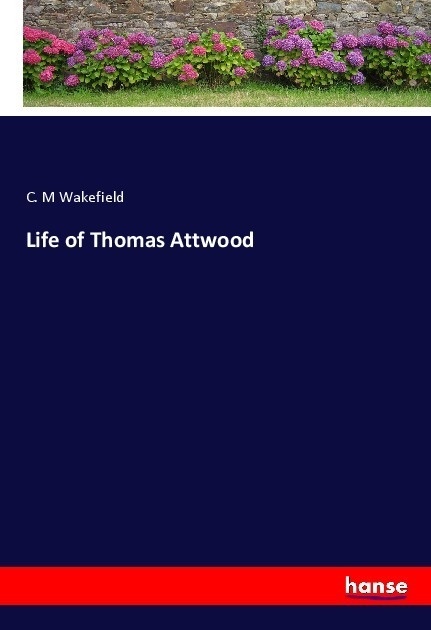 Life Of Thomas Attwood - C. M Wakefield  Kartoniert (TB)