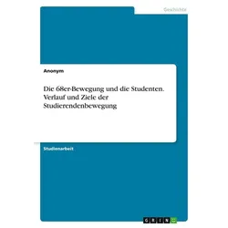 Die 68er-Bewegung und die Studenten. Verlauf und Ziele der Studierendenbewegung