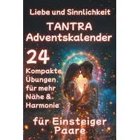 TANTRA Adventskalender - Liebe und Sinnlichkeit für Einsteiger Paare: 24 Kompakte Übungen für mehr Nähe & Harmonie