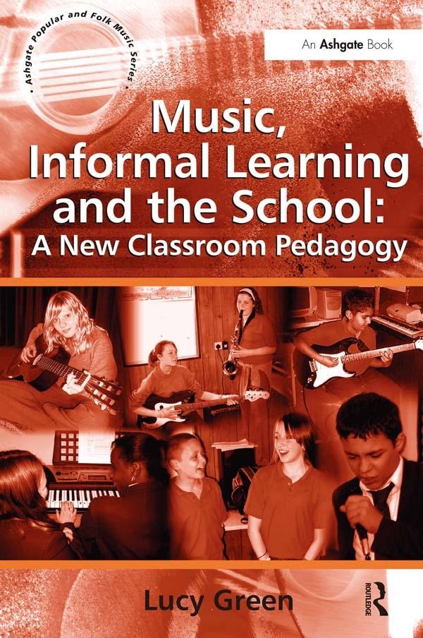 Music Informal Learning and the School: A New Classroom Pedagogy: eBook von Lucy Green