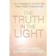 White Crow Books The Truth in the Light: An Investigation of Over 300 Near-Death Experiences