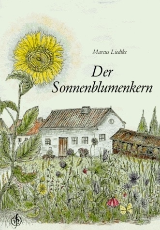 Der Sonnenblumenkern - Marcus Liedtke  Geheftet