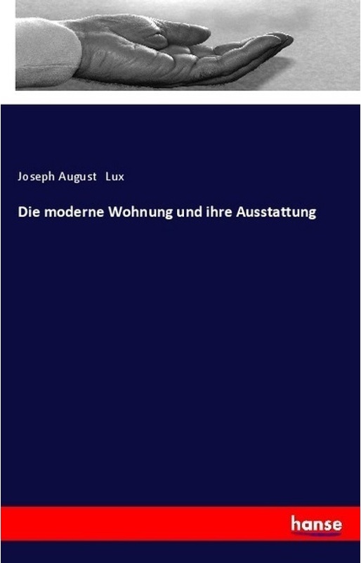 Die Moderne Wohnung Und Ihre Ausstattung - Joseph August Lux, Kartoniert (TB)