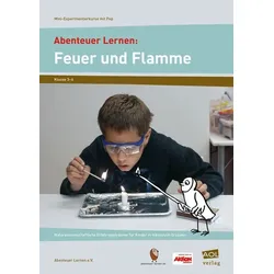 Abenteuer Lernen: Feuer und Flamme. Mini-Experimentierkurse mit Pep!