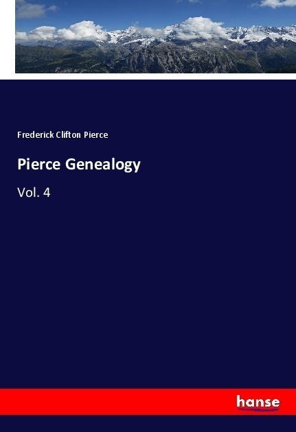 Pierce Genealogy - Frederick Clifton Pierce  Kartoniert (TB)