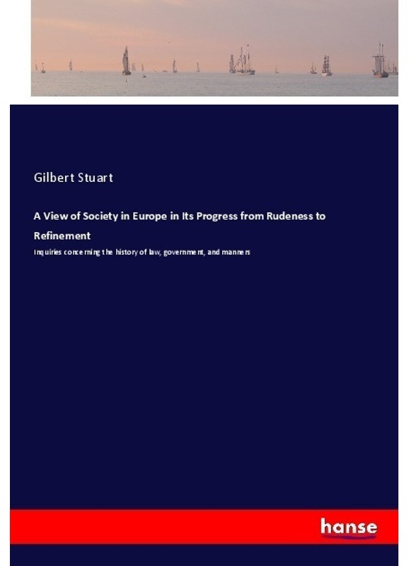 A View Of Society In Europe In Its Progress From Rudeness To Refinement - Gilbert Stuart, Kartoniert (TB)