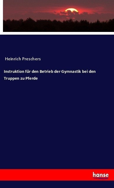 Instruktion Für Den Betrieb Der Gymnastik Bei Den Truppen Zu Pferde - Anonym  Kartoniert (TB)