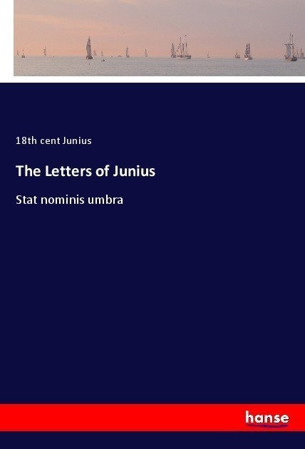 The Letters Of Junius - 18th cent Junius  Kartoniert (TB)