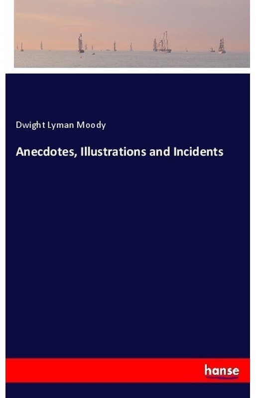 Anecdotes  Illustrations And Incidents - Dwight Lyman Moody  Kartoniert (TB)