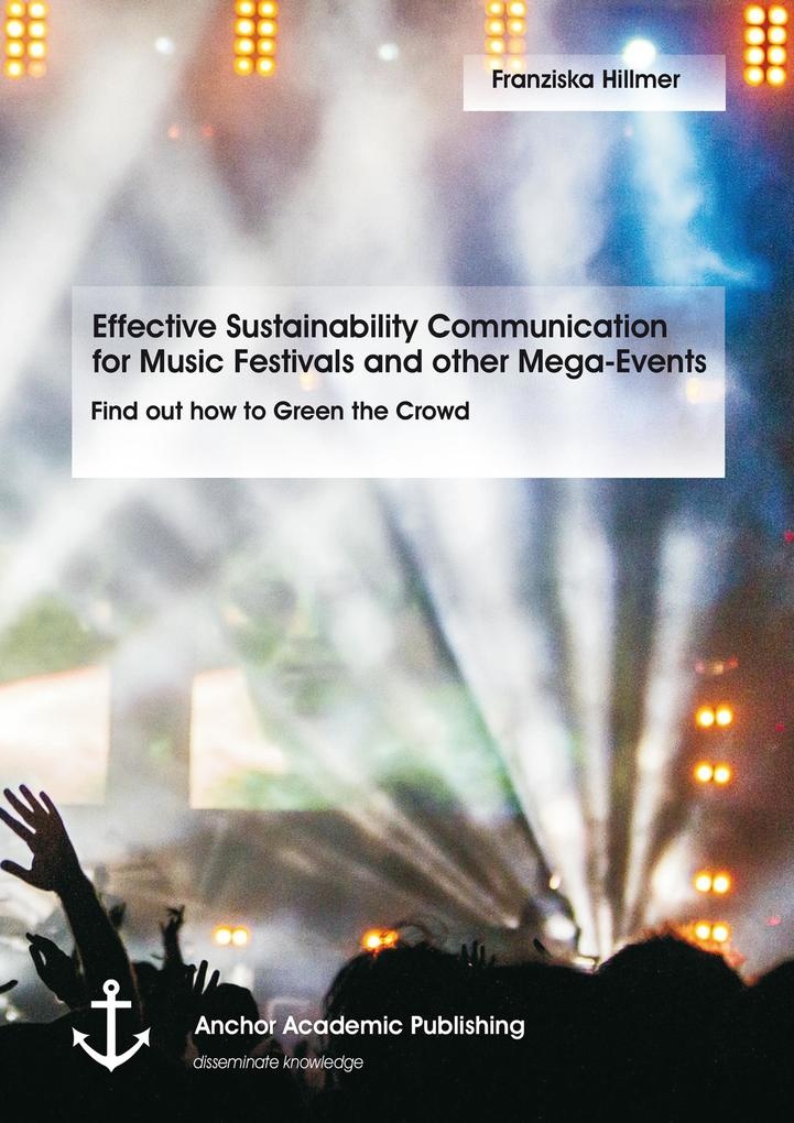 Effective Sustainability Communication for Music Festivals and other Mega-Events: eBook von Franziska Hillmer