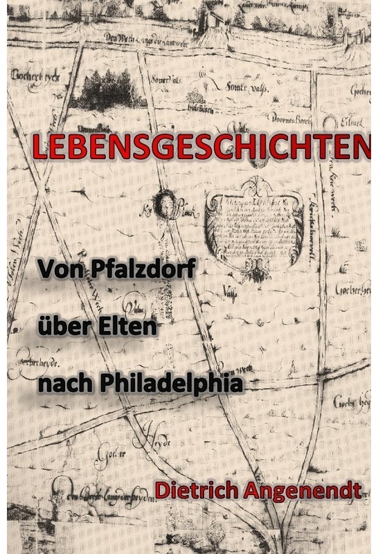 Lebensgeschichten / Von Pfalzdorf Über Elten Nach Philadelphia - Dietrich Angenendt  Kartoniert (TB)