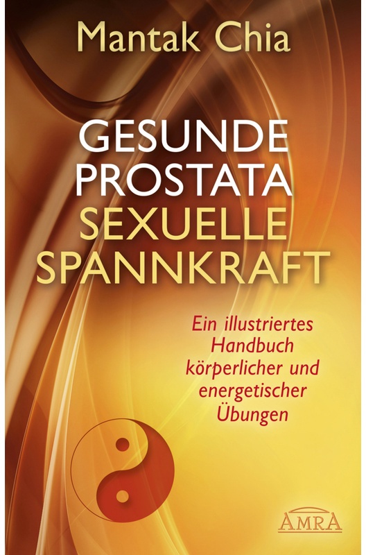 Gesunde Prostata, Sexuelle Spannkraft - Mantak Chia, William U. Wei, Gebunden