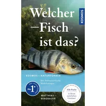 Kosmos Welcher Fisch ist das?: KOSMOS - Naturführer für Süßwasserfische Mitteleuropas - Alle Fische in ihrem natürlichen Gewässer