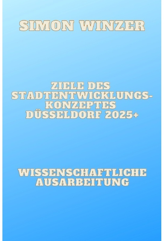 Ziele Des Standortentwicklungskonzeptes Düsseldorf 2025+ - Simon Winzer, Kartoniert (TB)