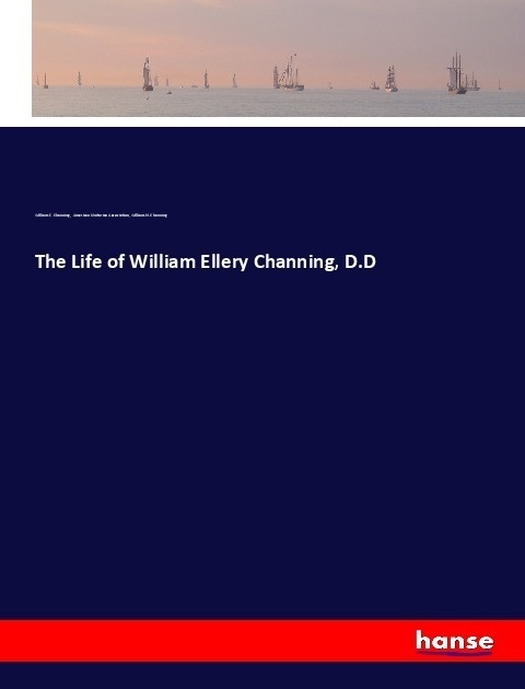 The Life Of William Ellery Channing  D.D - William E. Channing  American Unitarian Association  William H. Channing  Kartoniert (TB)