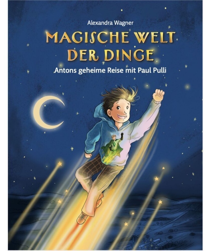 Magische Welt Der Dinge - Antons Geheime Reise Mit Paul Pulli - Alexandra Wagner, Gebunden