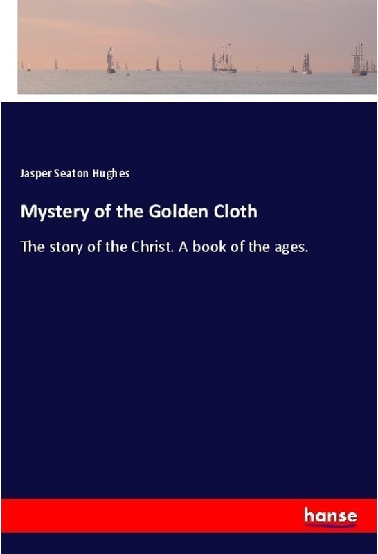 Mystery Of The Golden Cloth - Jasper Seaton Hughes, Kartoniert (TB)