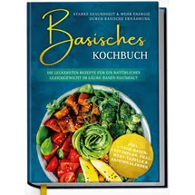 Edition Dreiblatt Basisches Kochbuch: Starke Gesundheit & mehr Energie durch basische Ernährung -