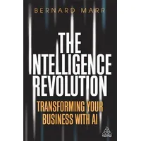 The Intelligence Revolution Transforming Your Business with AI