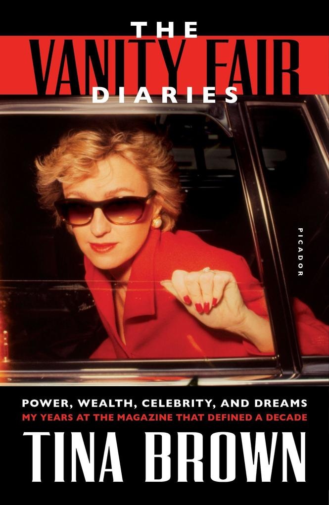 The Vanity Fair Diaries: Power Wealth Celebrity and Dreams: My Years at the Magazine That Defined a Decade: Taschenbuch von Tina Brown