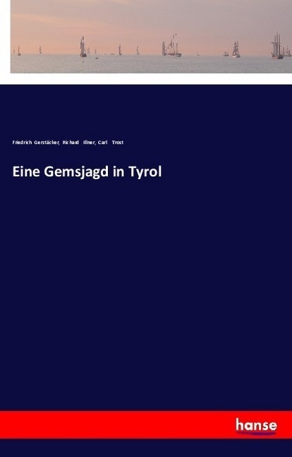 Eine Gemsjagd In Tyrol - Friedrich Gerstäcker  Richard Illner  Carl Trost  Kartoniert (TB)