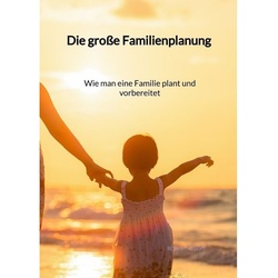 Die Grosse Familienplanung - Wie Man Eine Familie Plant Und Vorbereitet - Ronja Albert, Gebunden