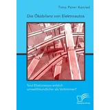 Diplomica Verlag Die Ökobilanz von Elektroautos. Sind Elektroautos wirklich umweltfreundlicher als Verbrenner?