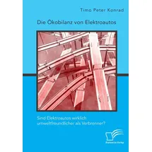 Diplomica Verlag Die Ökobilanz von Elektroautos. Sind Elektroautos wirklich umweltfreundlicher als Verbrenner?