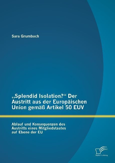Splendid Isolation? Der Austritt Aus Der Europäischen Union Gemäß Artikel 50 Euv - Sara Grumbach  Kartoniert (TB)