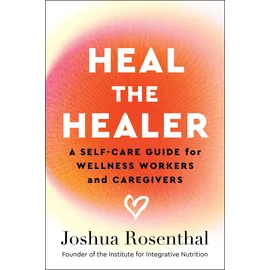 Greenleaf Book Group Heal the Healer: A Self-Care Guide for Wellness Workers and Caregivers