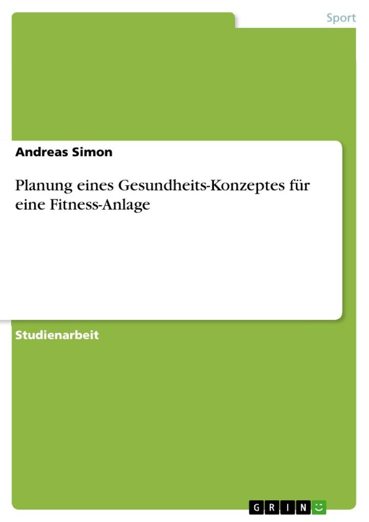 Planung eines Gesundheits-Konzeptes für eine Fitness-Anlage: eBook von Andreas Simon