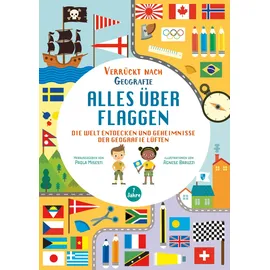 Edizioni White Star SrL Alles über Flaggen. Die Welt entdecken und Geheimnisse der Geografie lüften (Verrückt nach Geographie)