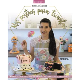 Anaya Multimedia Mis postres para triunfar: Increíbles creaciones reposteras para deleitar la vista y el paladar (Libros singulares)