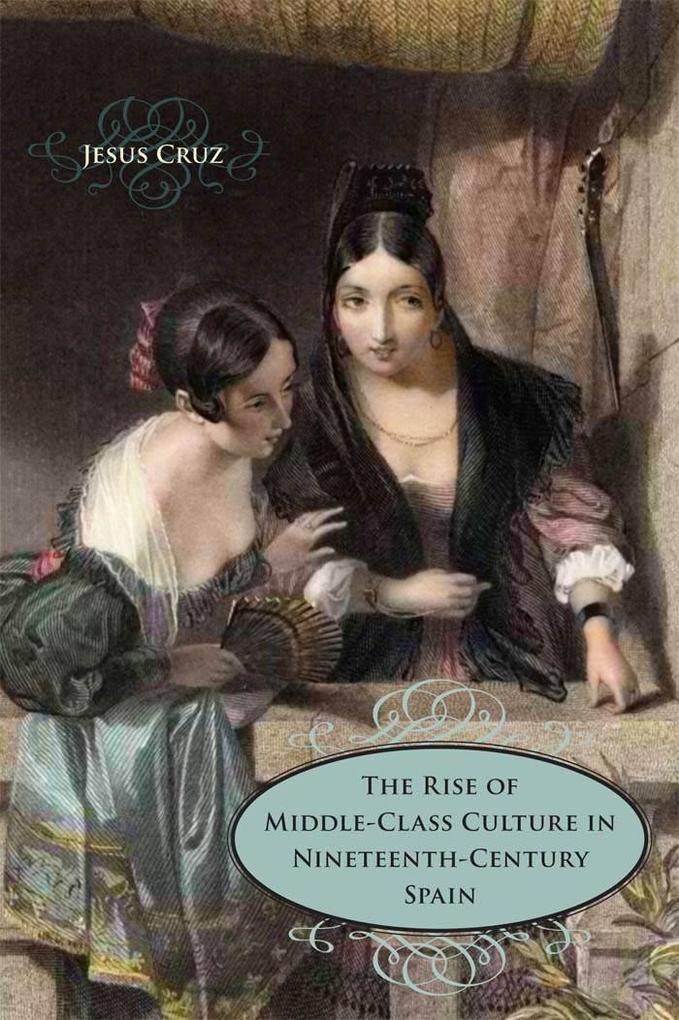 The Rise of Middle-Class Culture in Nineteenth-Century Spain: eBook von Jesus Cruz