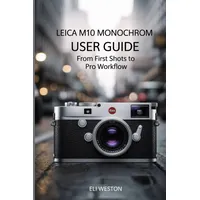 Independently published Leica M10 Monochrom User Guide