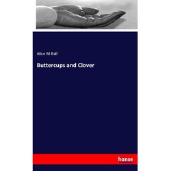 Buttercups And Clover - Alice M Ball, Kartoniert (TB)