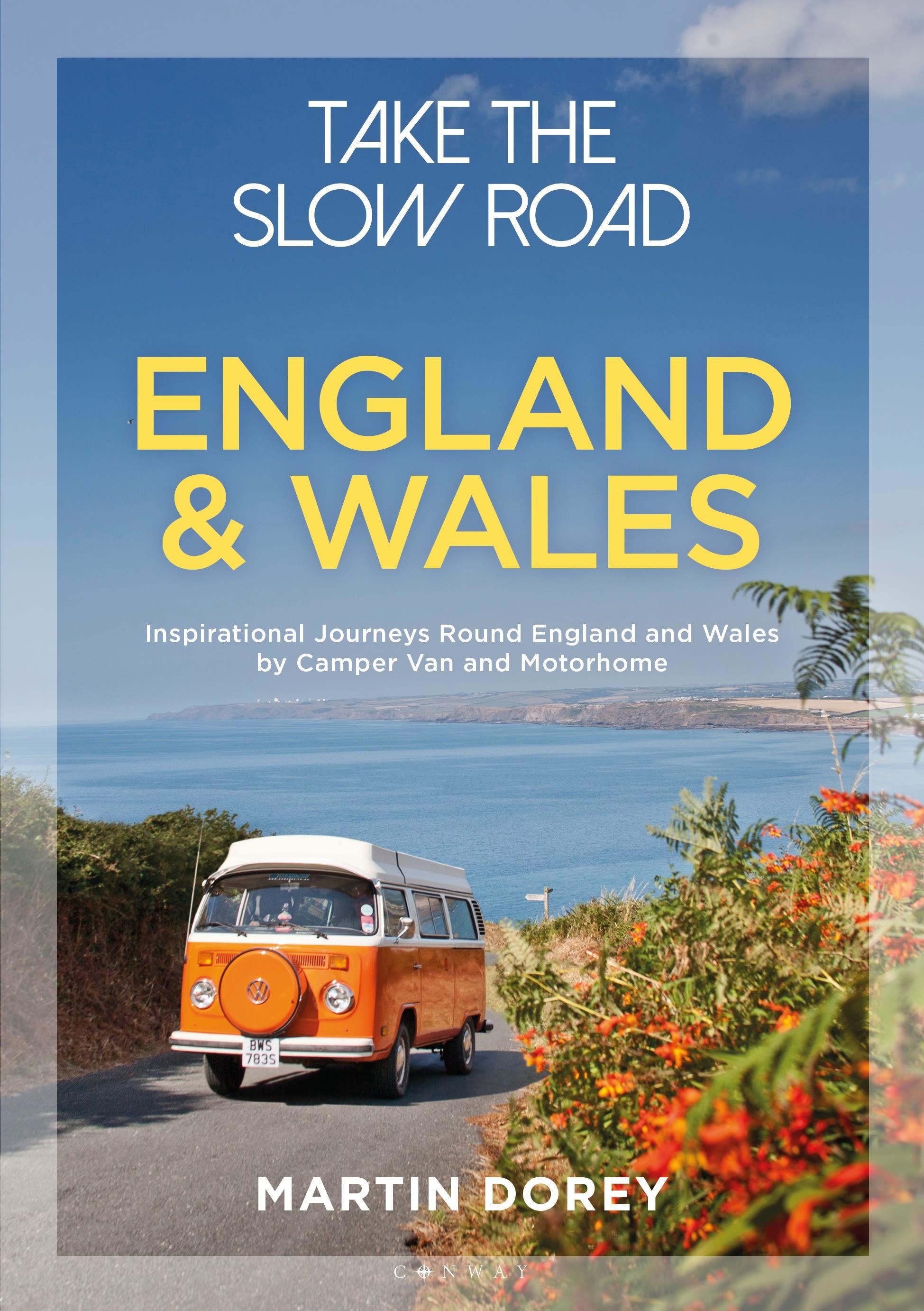 Take the Slow Road: England and Wales: Inspirational Journeys Round England and Wales by Camper Van, Ratgeber von Martin Dorey