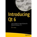 Apress Introducing Qt 6: Learn to Build Fun Apps & Games for Mobile & Desktop in C++
