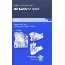 Universitätsverlag Winter GmbH Heidelberg Gotische Bibel 1. Der gotische Text und seine griechische Vorlage