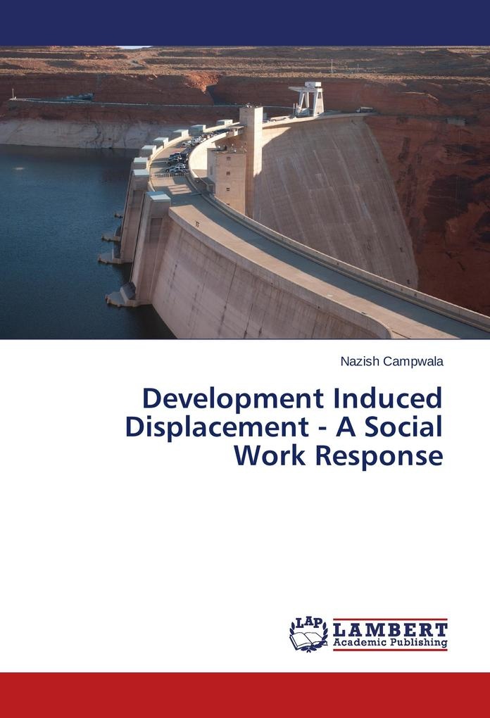 Development Induced Displacement - A Social Work Response: Buch von Nazish Campwala