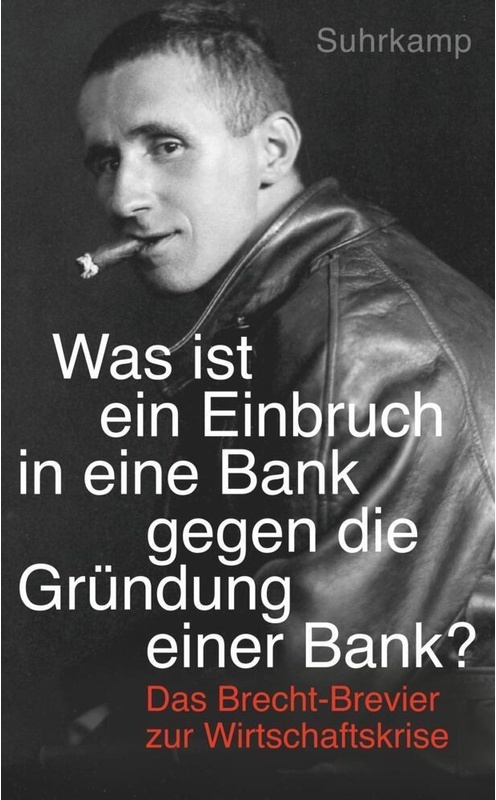 »Was Ist Ein Einbruch In Eine Bank Gegen Die Gründung Einer Bank?« - Bertolt Brecht, Taschenbuch