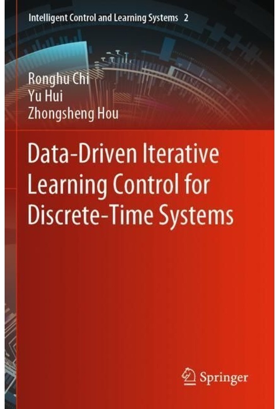 Data-Driven Iterative Learning Control For Discrete-Time Systems - Ronghu Chi  Yu Hui  Zhongsheng Hou  Kartoniert (TB)