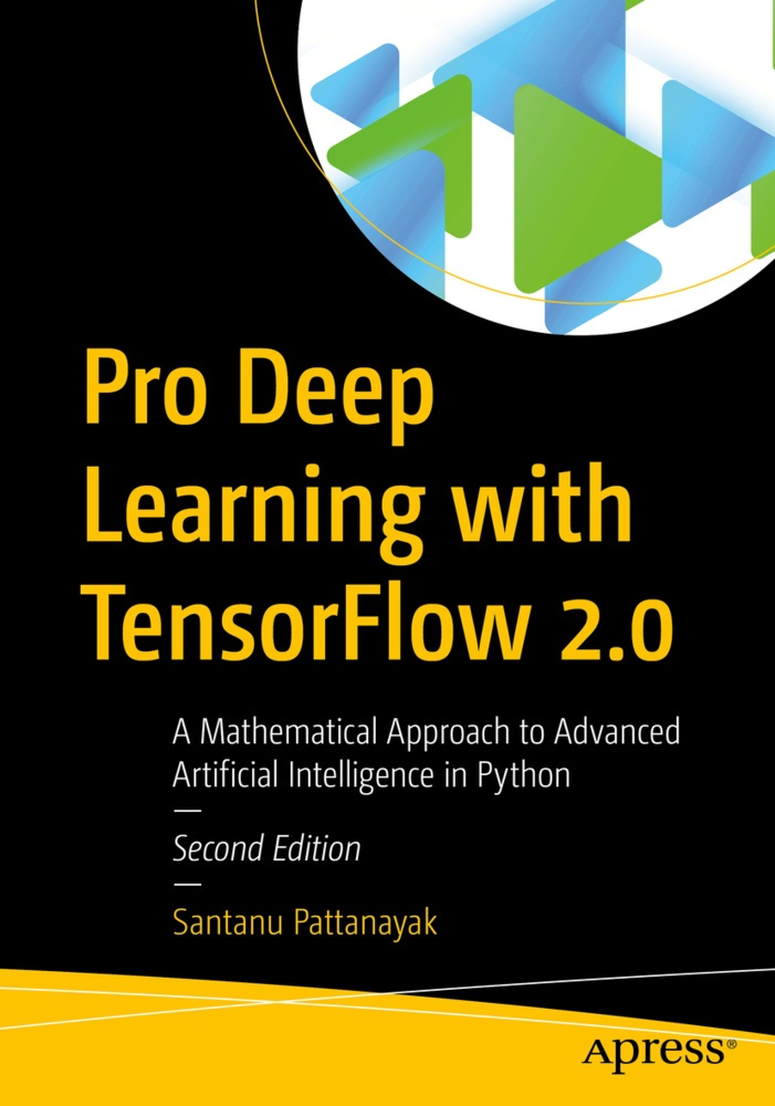 Pro Deep Learning With Tensorflow 2.0 - Santanu Pattanayak  Kartoniert (TB)