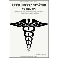 Epubli Rettungssanitäter werden I Grundlagen und eventuelle Prüfungsfragen leicht