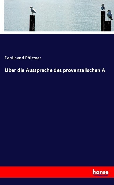 Über Die Aussprache Des Provenzalischen A - Ferdinand Pfützner  Kartoniert (TB)